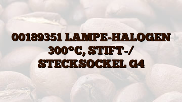 00189351 LAMPE-HALOGEN 300°C,  STIFT-/ STECKSOCKEL G4