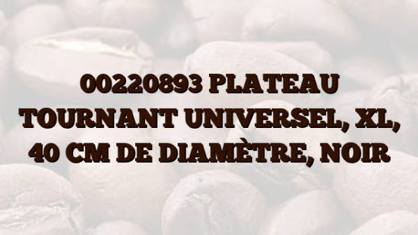 00220893 PLATEAU TOURNANT UNIVERSEL,  XL,  40 CM DE DIAMÈTRE,  NOIR
