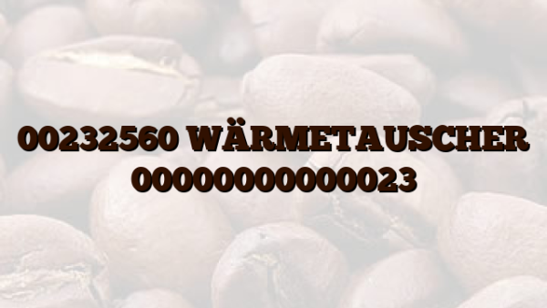 00232560 WÄRMETAUSCHER 00000000000023