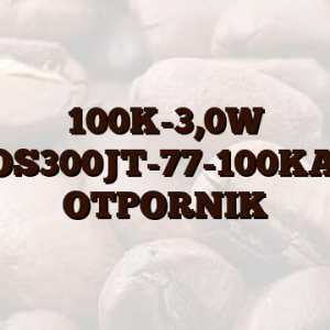 100K-3,0W POS300JT-77-100KAA OTPORNIK