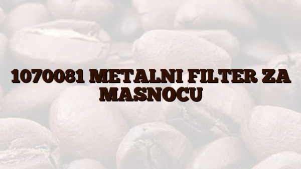 1070081 METALNI FILTER ZA MASNOCU