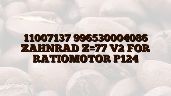 11007137 996530004086 ZAHNRAD Z=77 V2 FOR RATIOMOTOR P124