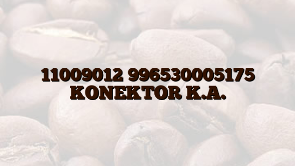 11009012 996530005175 KONEKTOR K.A.