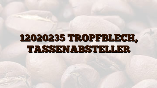 12020235 TROPFBLECH,  TASSENABSTELLER