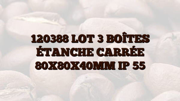 120388 LOT 3 BOÎTES ÉTANCHE CARRÉE 80X80X40MM IP 55