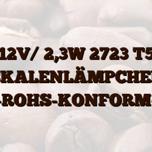 12V/ 2,3W 2723 T5 SKALENLÄMPCHEN -ROHS-KONFORM-