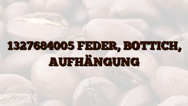 1327684005 FEDER, BOTTICH, AUFHÄNGUNG