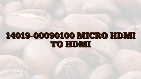 14019-00090100 MICRO HDMI TO HDMI