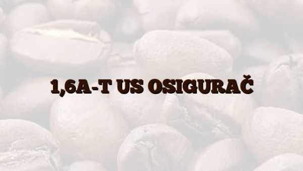 1,6A-T US OSIGURAČ