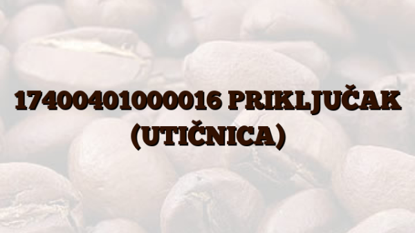 17400401000016 PRIKLJUČAK (UTIČNICA)