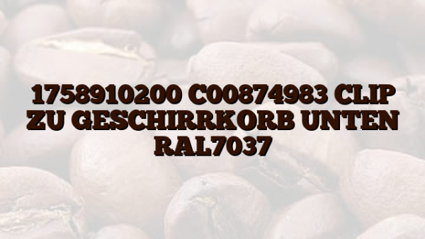 1758910200 C00874983 CLIP ZU GESCHIRRKORB UNTEN RAL7037