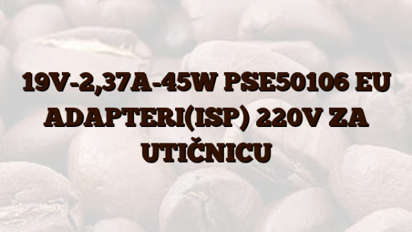 19V-2,37A-45W PSE50106 EU ADAPTERI(ISP) 220V ZA UTIČNICU