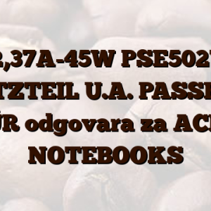 19V-2,37A-45W PSE50278 EU NETZTEIL U.A. PASSEND FÜR odgovara za ACER NOTEBOOKS