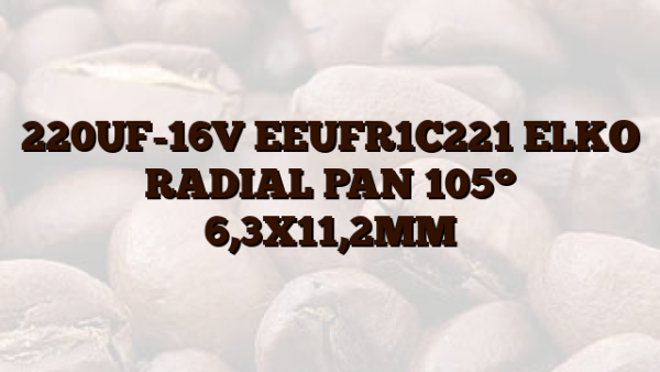 220UF-16V EEUFR1C221 ELKO RADIAL PAN 105° 6,3X11,2MM