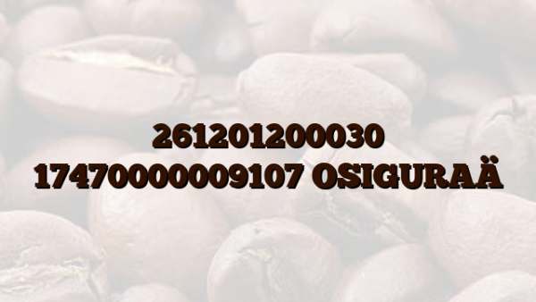 261201200030 17470000009107 OSIGURAÄ