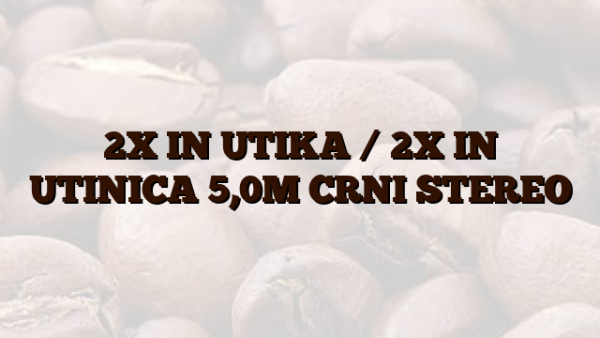 2X IN UTIKA /  2X IN UTINICA 5,0M CRNI STEREO