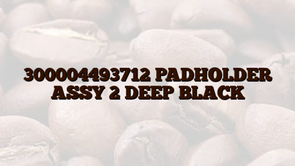 300004493712 PADHOLDER ASSY 2 DEEP BLACK