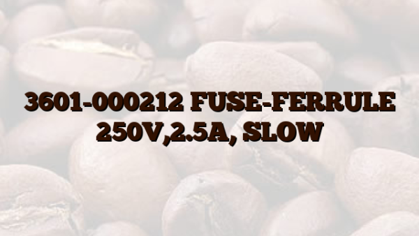 3601-000212 FUSE-FERRULE 250V,2.5A, SLOW