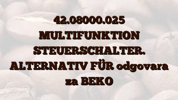 42.08000.025 MULTIFUNKTION STEUERSCHALTER. ALTERNATIV FÜR  odgovara za BEKO