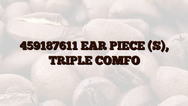 459187611 EAR PIECE (S),  TRIPLE COMFO