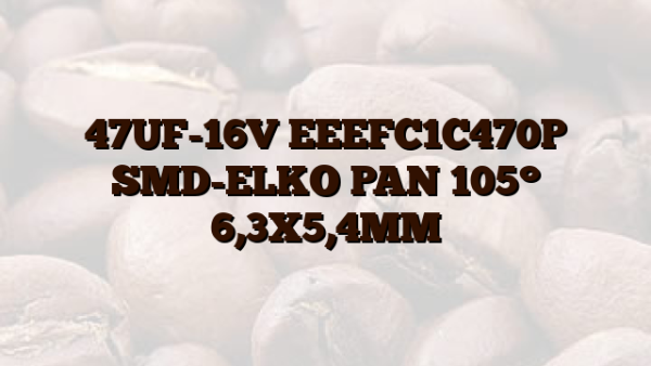 47UF-16V EEEFC1C470P SMD-ELKO PAN 105° 6,3X5,4MM