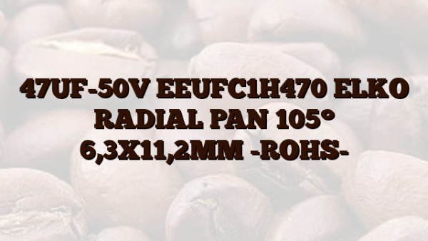 47UF-50V EEUFC1H470 ELKO RADIAL PAN 105° 6,3X11,2MM -ROHS-