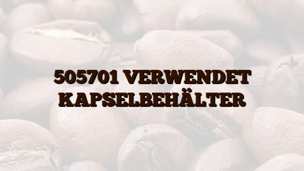 505701 VERWENDET KAPSELBEHÄLTER