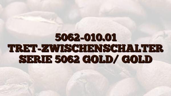 5062-010.01 TRET-ZWISCHENSCHALTER SERIE 5062 GOLD/ GOLD