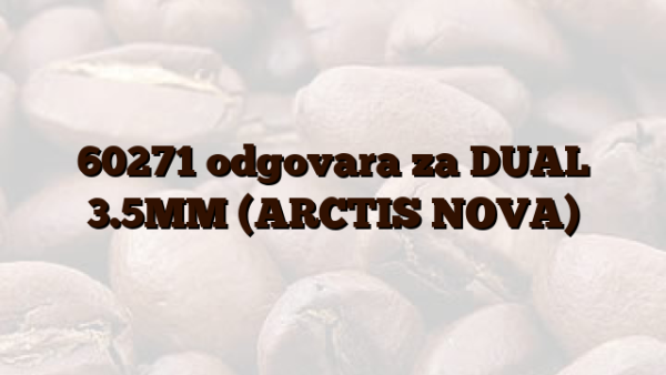 60271 odgovara za DUAL 3.5MM (ARCTIS NOVA)
