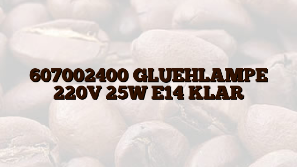 607002400 GLUEHLAMPE 220V 25W E14 KLAR