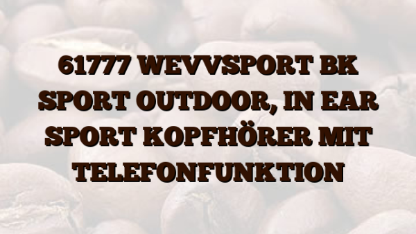 61777 WEVVSPORT BK SPORT OUTDOOR,  IN EAR SPORT KOPFHÖRER MIT TELEFONFUNKTION