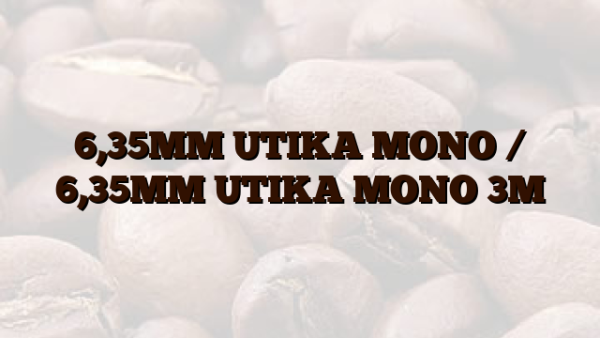 6,35MM UTIKA MONO /  6,35MM UTIKA MONO 3M