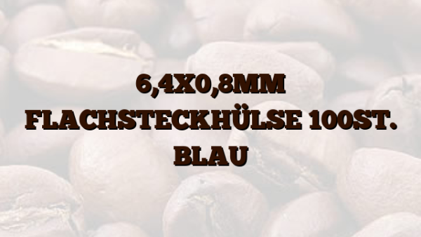 6,4X0,8MM FLACHSTECKHÜLSE 100ST. BLAU