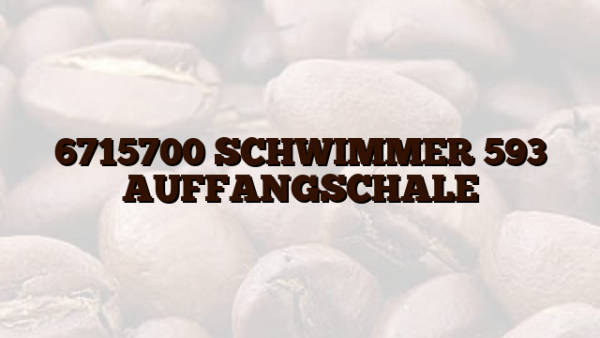 6715700 SCHWIMMER 593 AUFFANGSCHALE