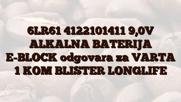 6LR61 4122101411 9,0V ALKALNA BATERIJA E-BLOCK odgovara za VARTA 1 KOM BLISTER LONGLIFE