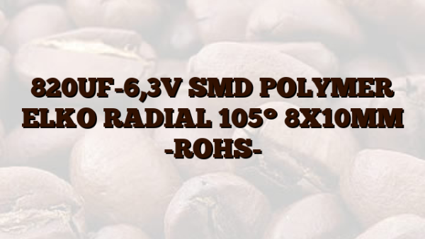 820UF-6,3V SMD POLYMER ELKO RADIAL 105° 8X10MM -ROHS-