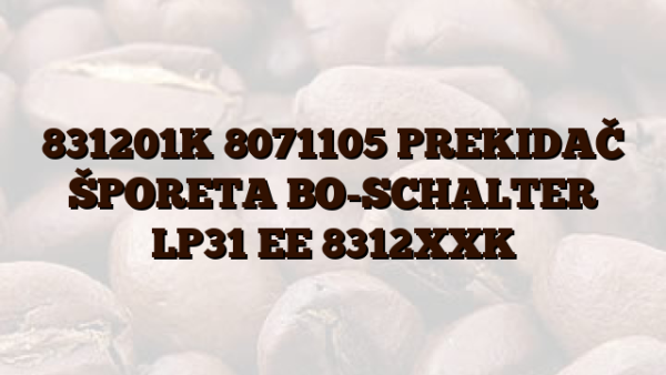 831201K 8071105 PREKIDAČ ŠPORETA BO-SCHALTER LP31 EE 8312XXK