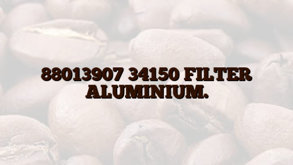 88013907 34150 FILTER ALUMINIUM.