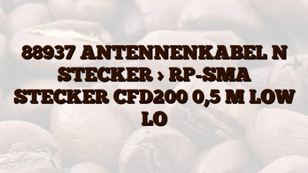 88937 ANTENNENKABEL N STECKER > RP-SMA STECKER CFD200 0,5 M LOW LO