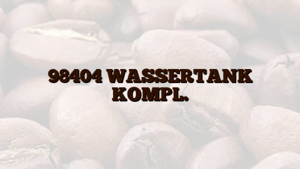 98404 WASSERTANK KOMPL.