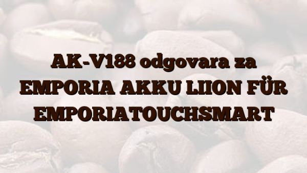 AK-V188 odgovara za EMPORIA AKKU LIION FÜR EMPORIATOUCHSMART