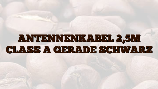 ANTENNENKABEL 2,5M CLASS A GERADE SCHWARZ