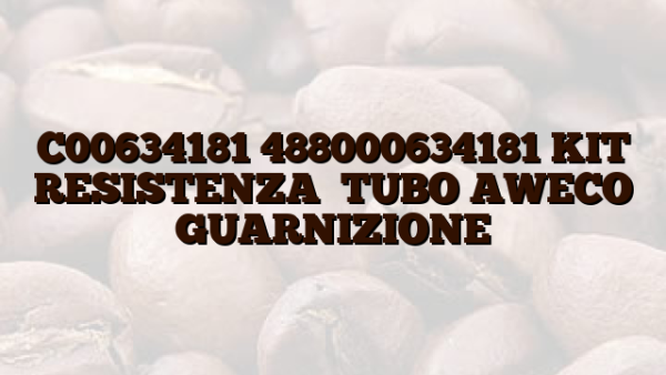 C00634181 488000634181 KIT RESISTENZA    TUBO AWECO    GUARNIZIONE
