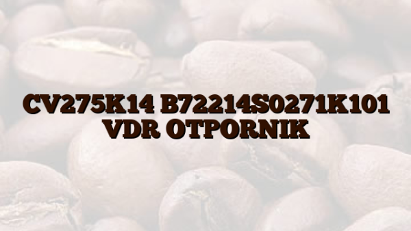 CV275K14 B72214S0271K101 VDR OTPORNIK