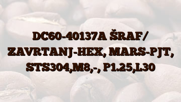 DC60-40137A ŠRAF/ ZAVRTANJ-HEX, MARS-PJT, STS304,M8,-, P1.25,L30