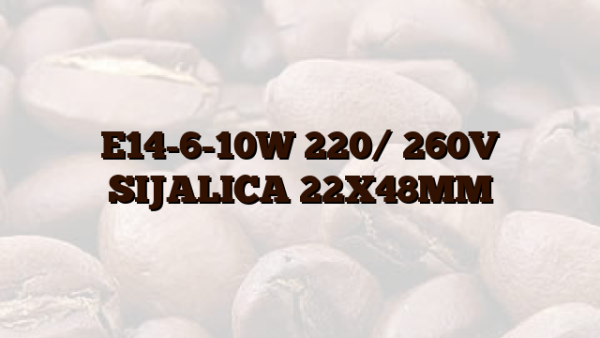 E14-6-10W 220/ 260V SIJALICA 22X48MM