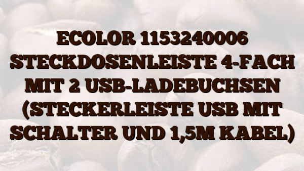 ECOLOR 1153240006 STECKDOSENLEISTE 4-FACH MIT 2 USB-LADEBUCHSEN (STECKERLEISTE USB MIT SCHALTER UND 1,5M KABEL)