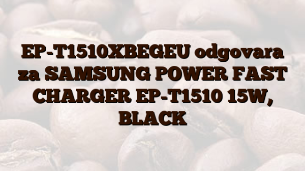 EP-T1510XBEGEU odgovara za SAMSUNG POWER FAST CHARGER EP-T1510 15W,  BLACK