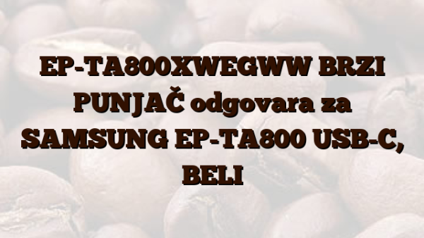 EP-TA800XWEGWW BRZI PUNJAČ odgovara za SAMSUNG EP-TA800 USB-C,  BELI