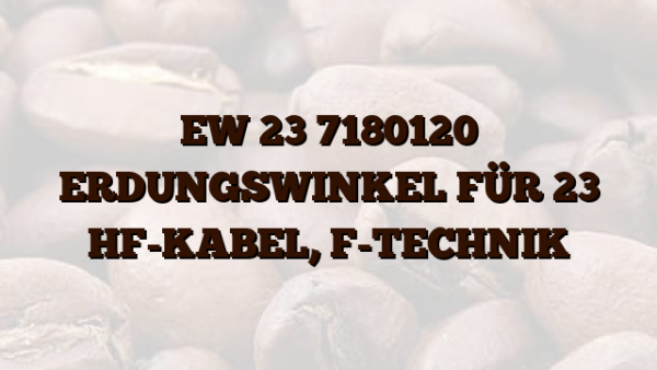 EW 23 7180120 ERDUNGSWINKEL FÜR 23 HF-KABEL,  F-TECHNIK